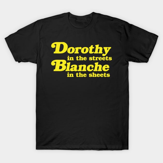 Dorothy in the Streets, Blanche in the Sheets T-Shirt by geekingoutfitters